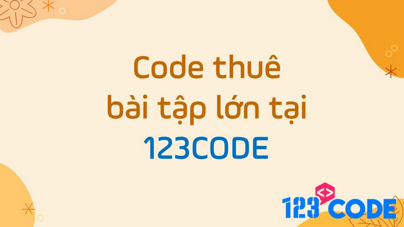 123CODE cung cấp dịch vụ code thuê bài tập lớp lĩnh vực lập trình